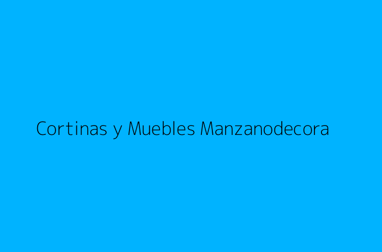 Cortinas y Muebles Manzanodecora